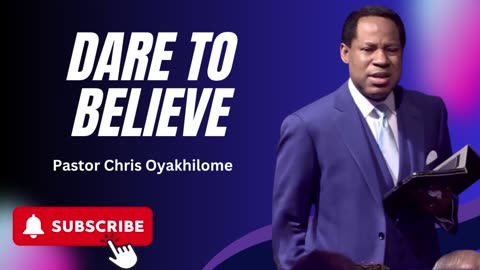 Dare to Believe — What Happens When You Truly Trust God | Pastor Chris Oyakhilome