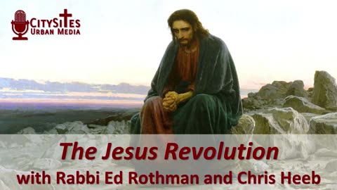 The Jesus Revolution with Rabbi Ed Rothman and Chris Heeb