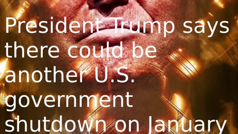 President Trump says there could be another U.S. government shutdown on January 30.