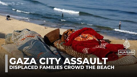 Israel’s Gaza City offensive forces families into tents by the sea with little food or shelter