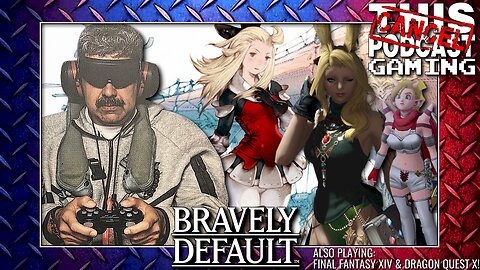 With Apologies To BRAVELY DEFAULT! Also, some FINAL FANTASY XIV & DRAGON QUEST X!