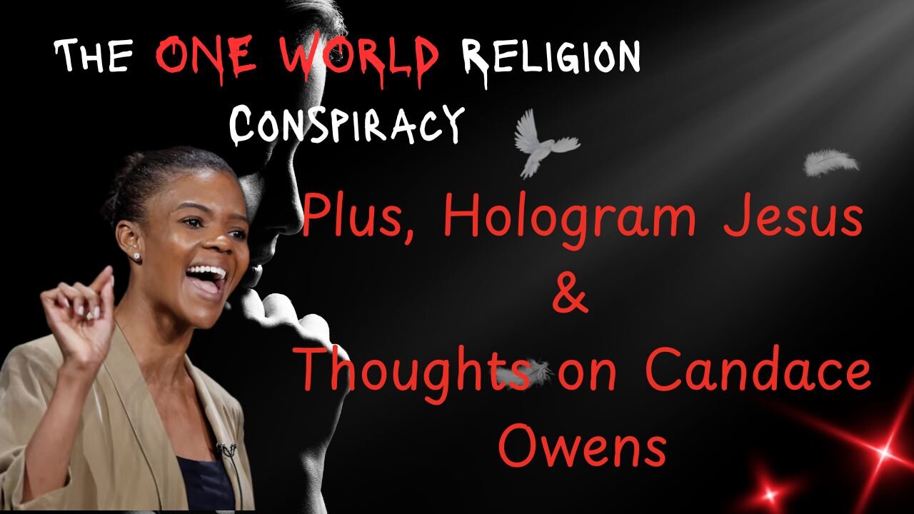 The ONE WORLD Religion Conspiracy. PLUS: Hologram Jesus & Candace Owens!