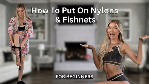 How To Put On Tights, Stockings, Fish Nets, And Other Nylon Products!