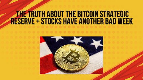 The truth about the Bitcoin strategic reserve + Stocks have another bad week