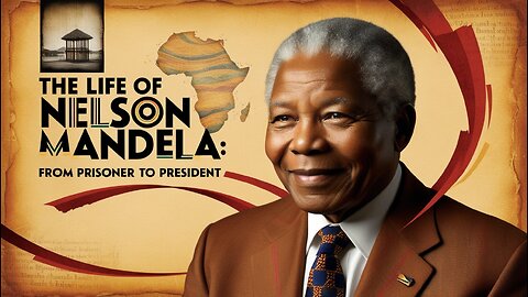 The Life of Nelson Mandela: From Prisoner to President | The Remarkable Life of Nelson Mandela