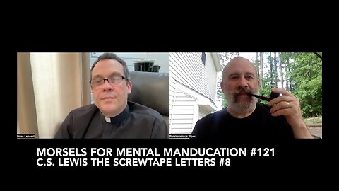 Morsels for Mental Manducation #121—C.S. Lewis The Screwtape Letters #8