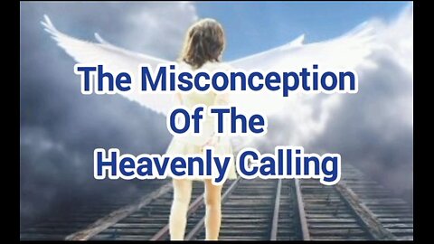 The Misconception of the Heavenly Calling!