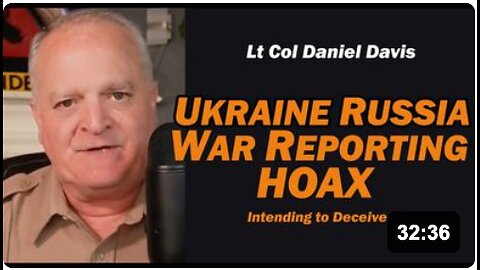 Ukraine Russia War Reporting Hoax | Lt Col Daniel Davis