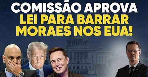 🔥Urgent! American commission approves law that bars Moraes from the USA!