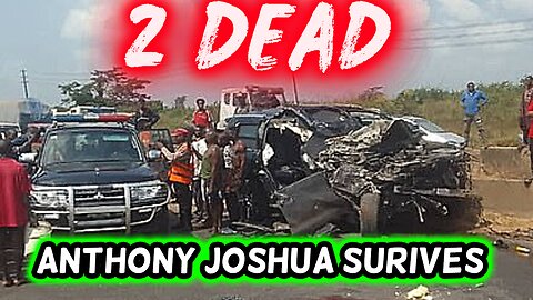 Anthony Joshua Hospitalized After Car Accident in Nigeria | 2 Dead