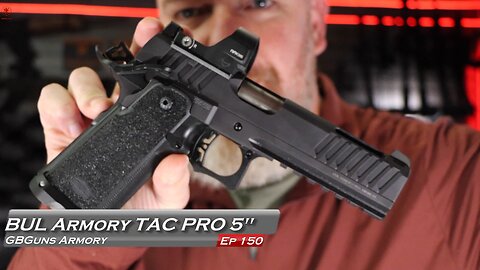 GBGuns Armory Ep 150 BUL Armory TAC PRO 5"