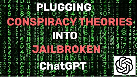 Plugging Conspiracy Theories Into JAILBROKEN ChatGPT