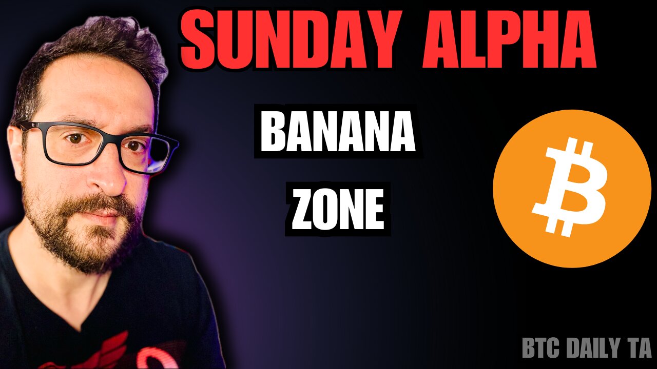 Sunday Alpha: Banana Zone - Bitcoin Today