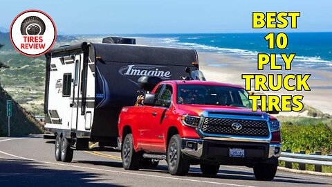 Best 10 Ply Truck Tires | Top Heavy-Duty Tires for Towing & Hauling