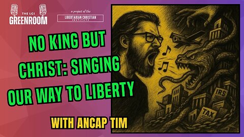 What Does 'No King But Christ' Mean? Singing About Liberty and the Gospel with AnCap Tim