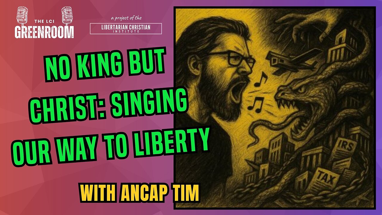 What Does 'No King But Christ' Mean? Singing About Liberty and the Gospel with AnCap Tim