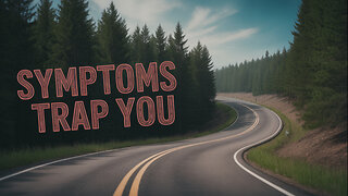 Symptoms Keep You Sick… Here’s Why