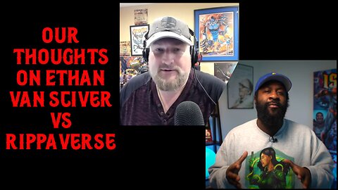 Our Thoughts on Ethan Van Sciver and Rippaverse