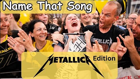 Name That Song....Metallica Edition...Metal Up Your...