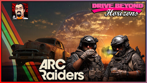 ARC Raiders & Drive Beyond Horizons - Drive Beyond the Horizon of the ARC Raid (Collab)