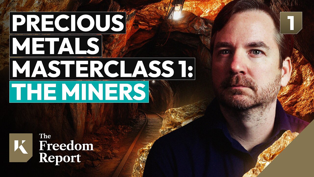 Precious Metals Masterclass 1: The Miners - The Freedom Report