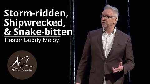 Storm-ridden, Shipwrecked, & Snake-bitten - Pastor Buddy Meloy