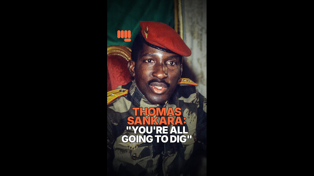 THOMAS SANKARA: "YOU'RE ALL GOING TO DIG"