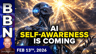 BBN, Feb 13, 2026 – AI to Become Self-Aware, while Low-IQ Humans Fight the Wrong...