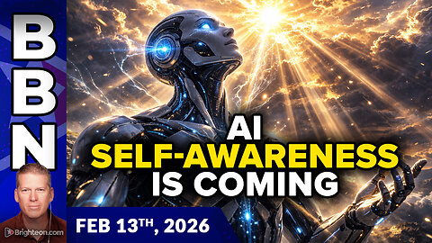 BBN, Feb 13, 2026 – AI to Become Self-Aware, while Low-IQ Humans Fight the Wrong...