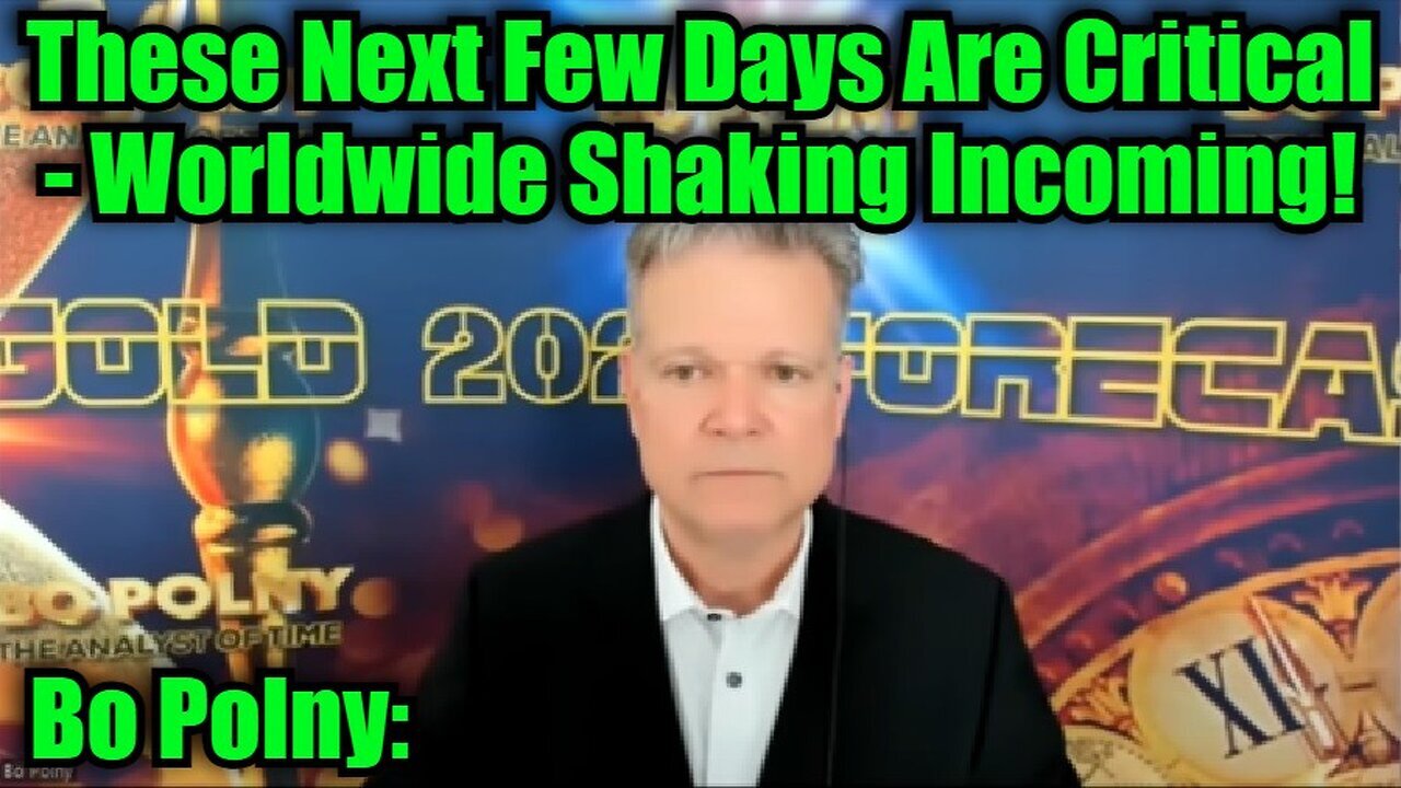 Bo Polny: These Next Few Days Are Critical - Worldwide Shaking Incoming!