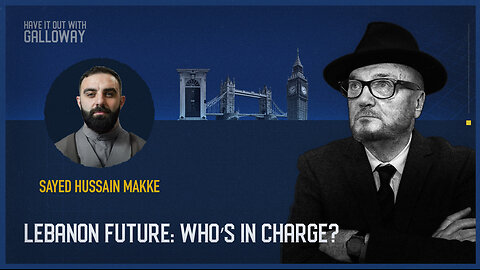 Have it out with Galloway: Lebanon future: Who’s in charge?