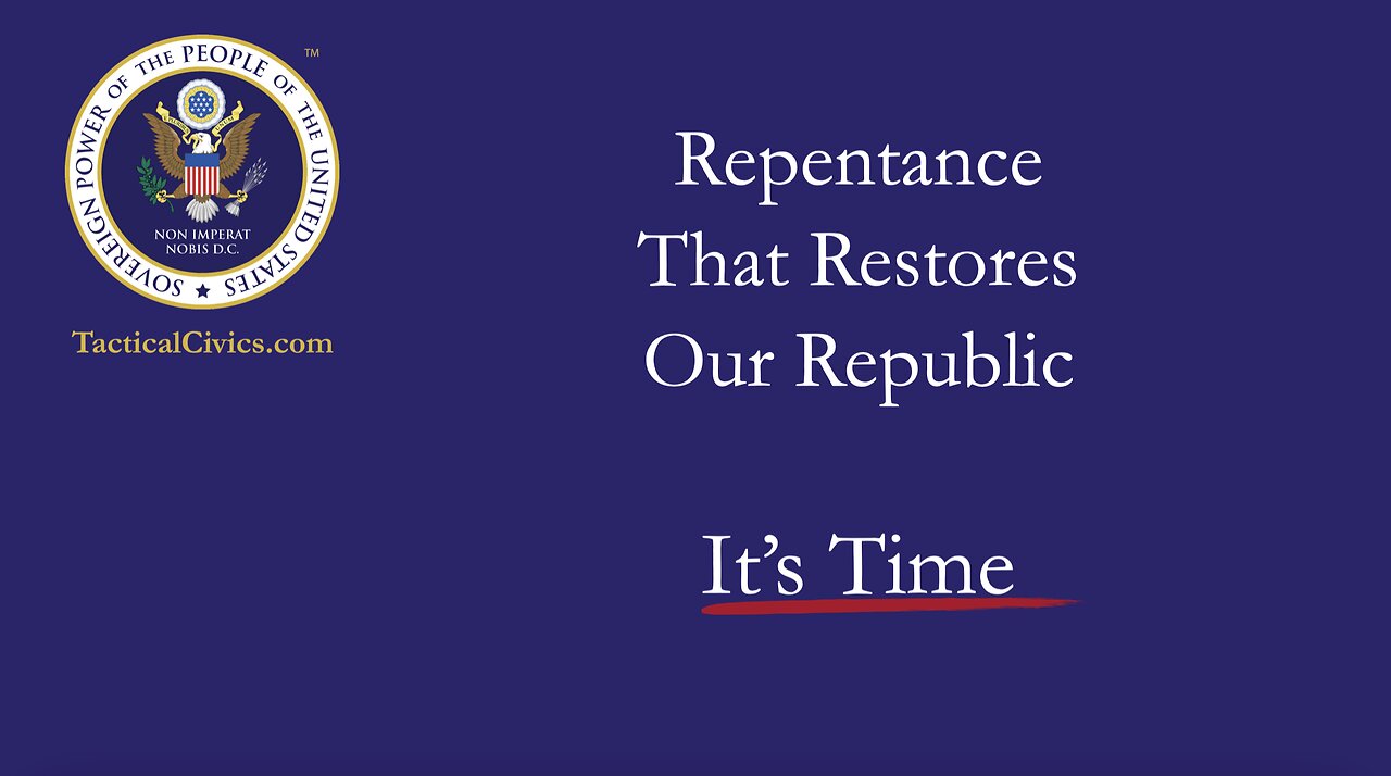 Repentance That Restores Our Republic (It’s Time) [TACTICAL CIVICS™]