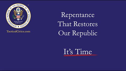 Repentance That Restores Our Republic (It’s Time) [TACTICAL CIVICS™]