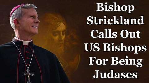 Judases! Bishop Strickland Calls Out American Bishops For Being Bought Off