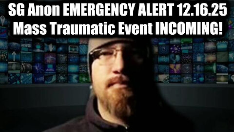 SG Anon EMERGENCY ALERT 12.16.25 - Mass Traumatic Event INCOMING!