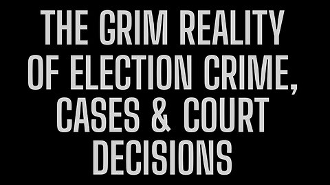 The Grim Reality of Election Crime, Case and Court Decisions