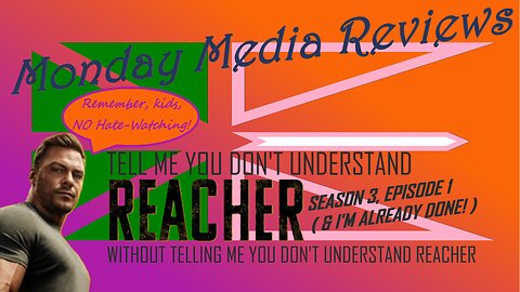 Monday Media Reviews - Reacher S3E1 - And I'm ALREADY DONE!