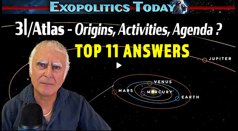3I/Atlas – Origins, Activities, Agenda? Top 11 Answers