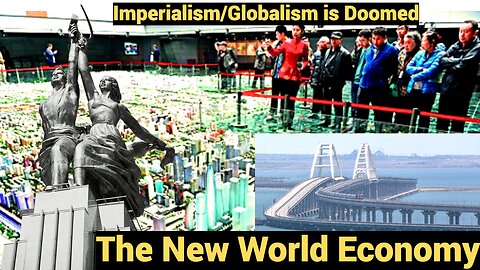 The New World Economy - Imperialism/Globalism is Doomed!