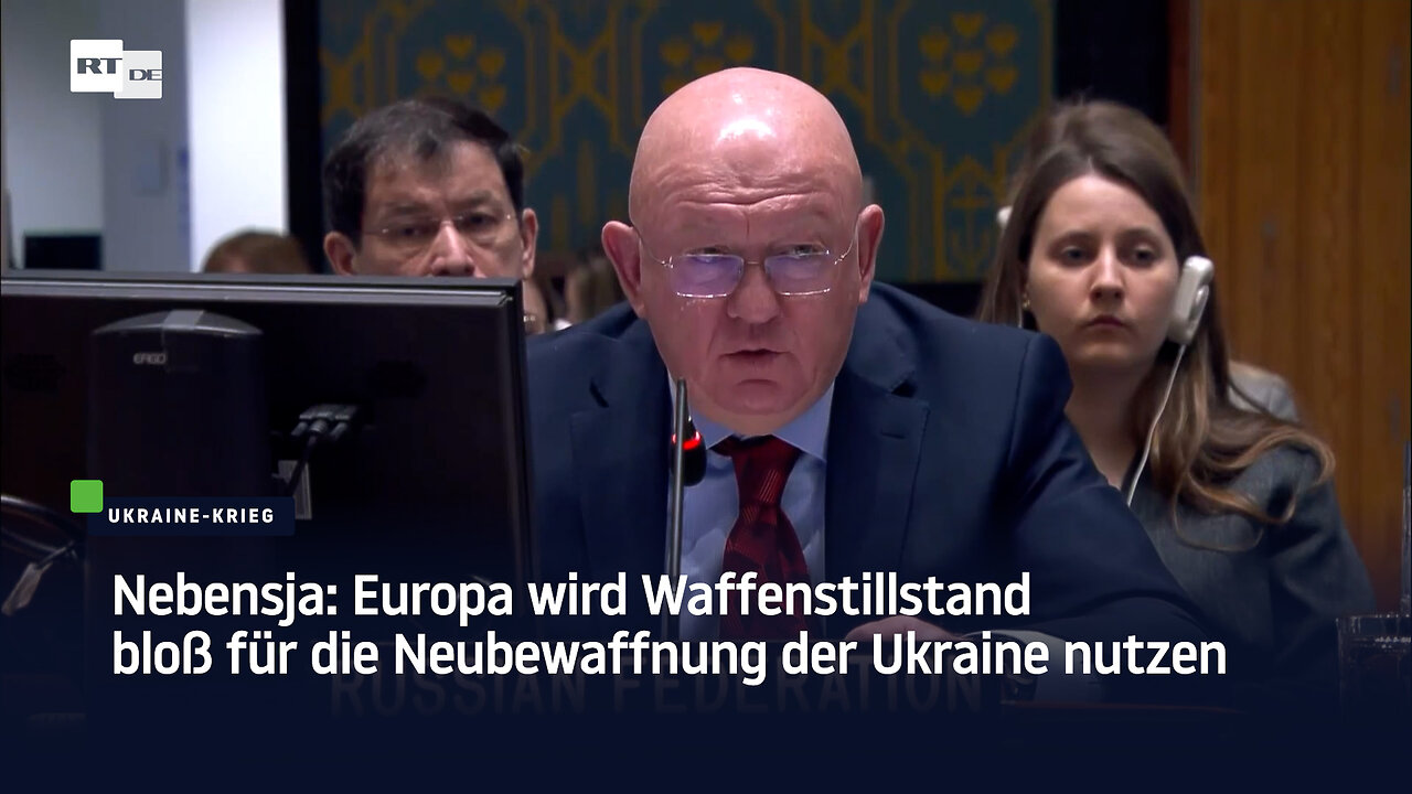 Nebensja: Europa wird Waffenstillstand bloß für die Neubewaffnung der Ukraine nutzen