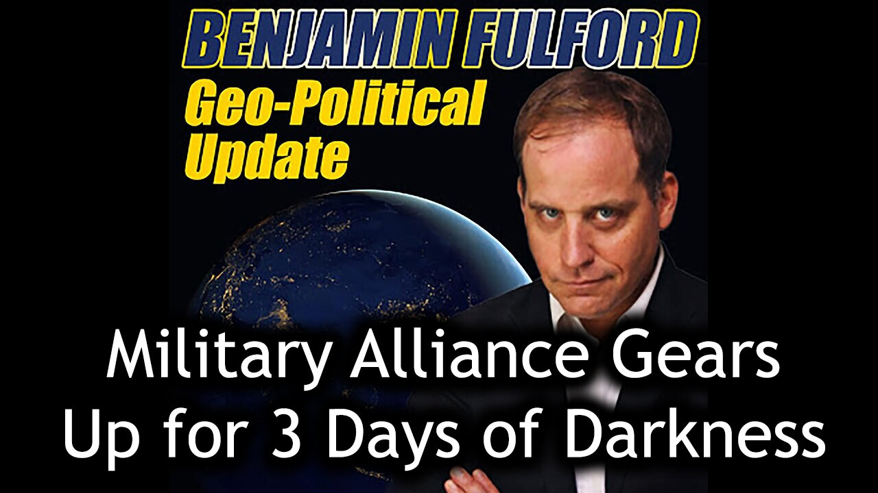 Benjamin Fulford Update - Military Alliance Gears Up for 3 Days of Darkness