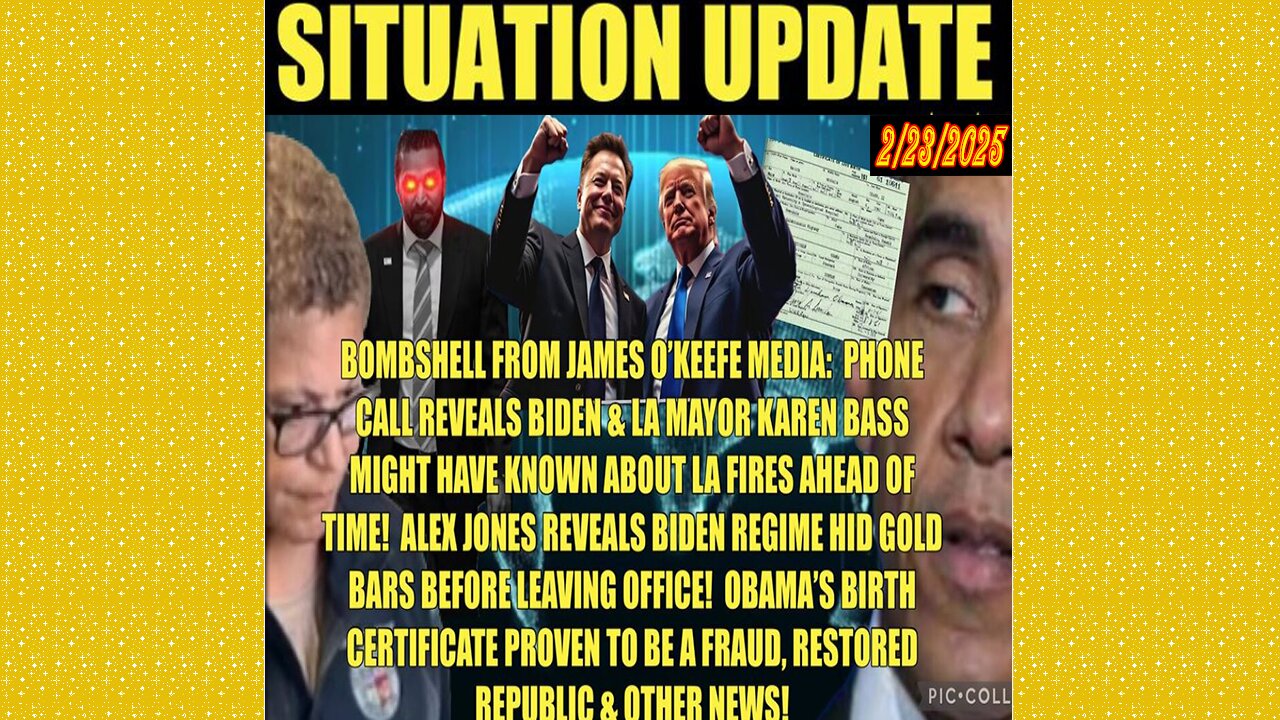 SITUATION UPDATE 2/23/25 - La Fires Foreknowledge, Oblami Birth Certificate Fraud, Gold Bars Hidden