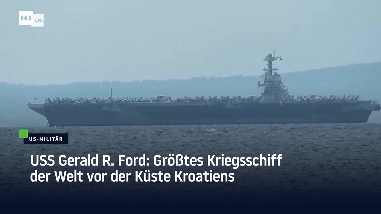 USS Gerald R. Ford: Größtes Kriegsschiff der Welt vor der Küste Kroatiens