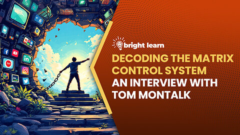 BrightLearn - Decoding the Matrix Control System, an interview with Tom Montalk