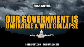 The U.S. Government Is Unfixable & Will Collapse -- Ross Givens