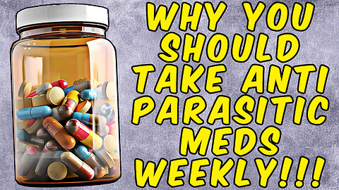 Why You Should Ideally Take Anti-Parasitic Medications EVERY WEEK!