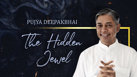 Pujya Deepakbhai - The Hidden Jewel | The essence of spiritual journey