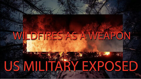 FOREST FIRES AS MILITARY WEAPONS!