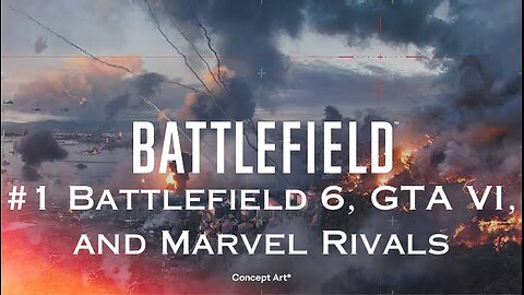 #1 Battlefield 6, GTA VI, & Marvel Rivals