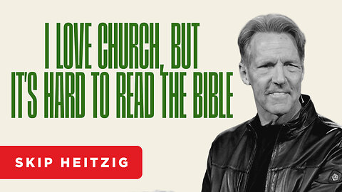 I Love Church, but It’s Hard to Read the Bible - Psalm 19:7-11 | Skip Heitzig